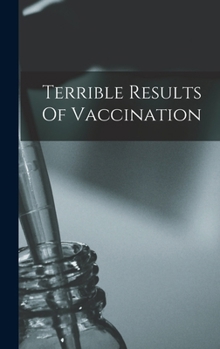 Hardcover Terrible Results Of Vaccination Book