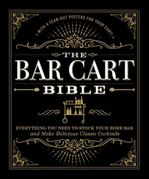 Hardcover The Bar Cart Bible: Everything You Need to Stock Your Home Bar and Make Delicious Classic Cocktails Book