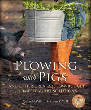 Paperback Plowing with Pigs: And Other Creative, Low-Budget Homesteading Solutions Book