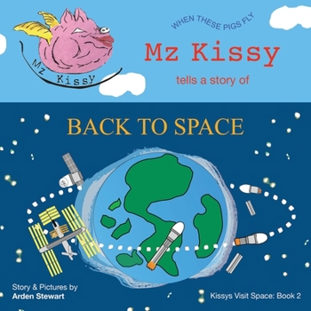 Paperback Mz Kissy Tells a Story of Back to Space: When These Pigs Fly Book