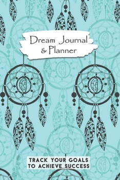 Dream Journal & Planner Track Your Goals To Achieve Success: Teal & Gray Dream Catcher Vision Board Notebook