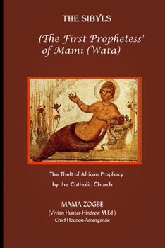 Paperback The Sibyls: the First Prophetess' of Mami (Wata): The Theft of African Prophecy by the Catholic Church Book