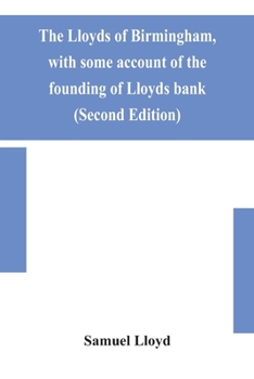 Paperback The Lloyds of Birmingham, with some account of the founding of Lloyds bank (Second Edition) Book