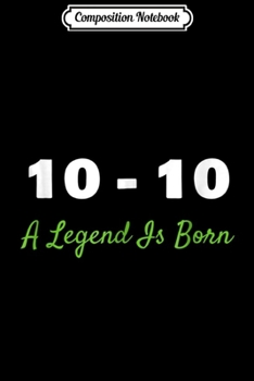 Composition Notebook: A Legend Is Born 10 - 10 Ten Ten Funny for Libras Journal/Notebook Blank Lined Ruled 6x9 100 Pages