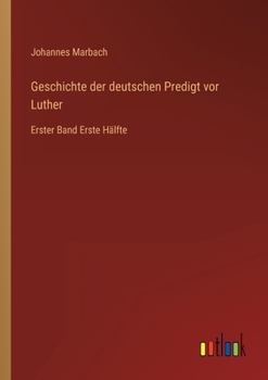 Paperback Geschichte der deutschen Predigt vor Luther: Erster Band Erste Hälfte [German] Book