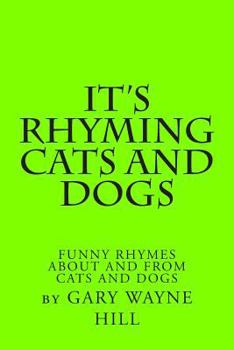 Paperback It's Rhyming Cats And Dogs: Funny Rhymes About And From Cats And Dogs Book