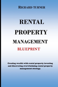 Paperback Rental Property Management Blueprint: Creating wealth with rental property investing and discovering overwhelming rental property management strategie Book