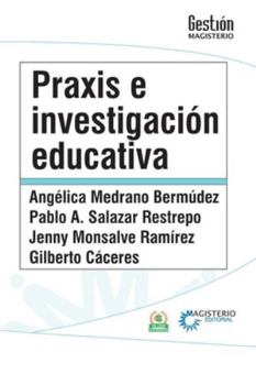 Praxis e investigación educativa. (Spanish Edition)