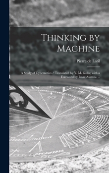 Hardcover Thinking by Machine: a Study of Cybernetics / Translated by Y. M. Golla; With a Foreword by Isaac Asimov. -- Book
