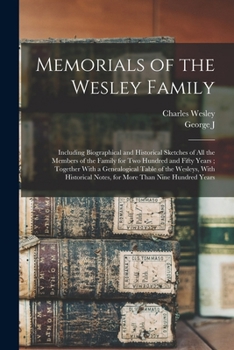 Paperback Memorials of the Wesley Family: Including Biographical and Historical Sketches of all the Members of the Family for two Hundred and Fifty Years; Toget Book