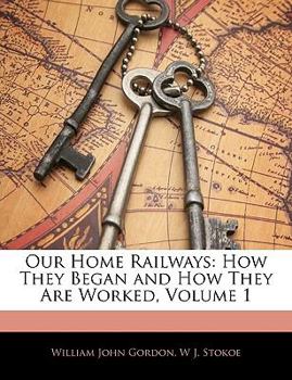 Paperback Our Home Railways: How They Began and How They Are Worked, Volume 1 Book