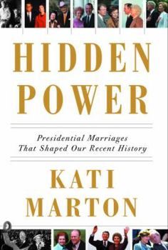 Hardcover Hidden Power: Presidential Marriages That Shaped Our Recent History Book