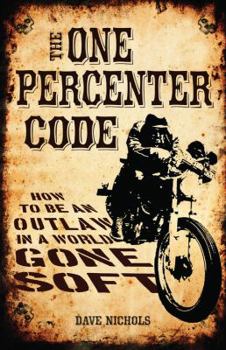 Hardcover The One Percenter Code: How to Be an Outlaw in a World Gone Soft Book