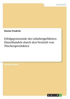 Paperback Erfolgspotenziale des inhabergeführten Einzelhandels durch den Vertrieb von Nischenprodukten [German] Book