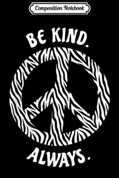 Paperback Composition Notebook: BE KIND ALWAYS ANIMAL LOVERS ZEBRA PEACE SIGN Journal/Notebook Blank Lined Ruled 6x9 100 Pages Book
