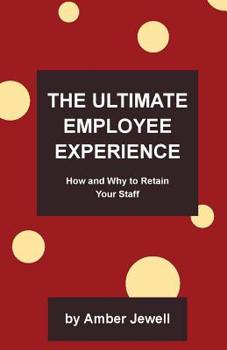 Paperback The Ultimate Employee Experience: How and Why to Retain Your Staff Book