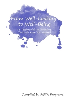 Paperback From Well-Looking to Well-Being: 18 Testimonials on Emotions That Keep You Inspired Book