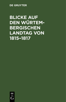 Hardcover Blicke Auf Den Würtembergischen Landtag Von 1815-1817 [German] Book