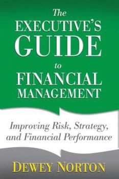 Hardcover The Executive's Guide to Financial Management: Improving Risk, Strategy, and Financial Performance Book