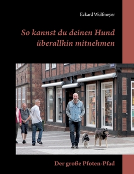 Paperback So kannst du deinen Hund überallhin mitnehmen: Der große Pfoten-Pfad [German] Book
