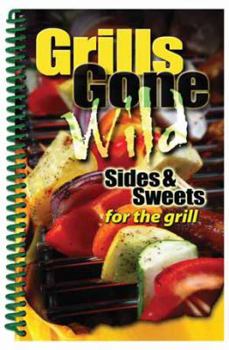 Spiral-bound Grills Gone Wild, Sides & Sweets Book