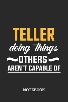 Teller Doing Things Others Aren't Capable of Notebook: 6x9 inches - 110 ruled, lined pages • Greatest Passionate Office Job Journal Utility • Gift, Present Idea