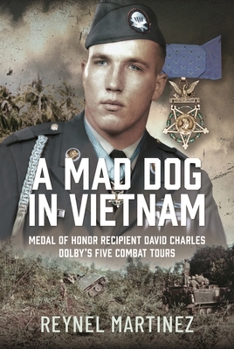 Hardcover A Mad Dog in Vietnam: Medal of Honor Recipient David Charles Dolby's Five Combat Tours Book