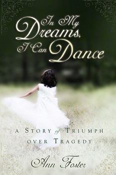 Paperback In My Dreams, I Can Dance: A Story of Triumph Over Tragedy Book