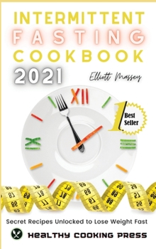 Hardcover Intermittent Fasting Cookbook 2021: Secret Recipes Unlocked to Lose Weight Fast Book
