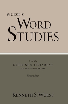 Wuest's Word Studies from the Greek New Testament for the English Reader, vol. 3