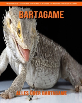 Paperback Alles über Bartagame: Faszinierende Fakten über Bartagame für Kinder mit atemberaubenden Bildern! [German] [Large Print] Book