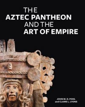 Hardcover The Aztec Pantheon and the Art of Empire Book