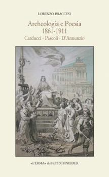Paperback Archeologia E Poesia 1861-1911: Carducci - Pascoli - d'Annunzio [Italian] Book