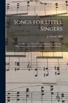 Paperback Songs for Little Singers: a Collection of Easy Pieces for Beginners and Primary Departments of the Sunday School and for Use at Home / Book