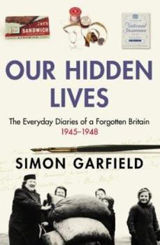 Hardcover Our Hidden Lives: The Everyday Diaries of a Forgotten Britain, 1945-1948 Book