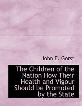 Paperback The Children of the Nation How Their Health and Vigour Should Be Promoted by the State Book