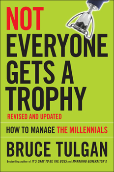 Hardcover Not Everyone Gets a Trophy: How to Manage the Millennials Book