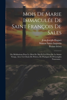 Paperback Mois De Marie Immaculée De Saint François De Sales: Ou Méditations Pour Le Mois De Mai Et Les Fêtes De La Sainte Vierge, Avec Un Choix De Prières, De [French] Book