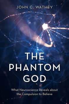 Hardcover The Phantom God: What Neuroscience Reveals about the Compulsion to Believe Book