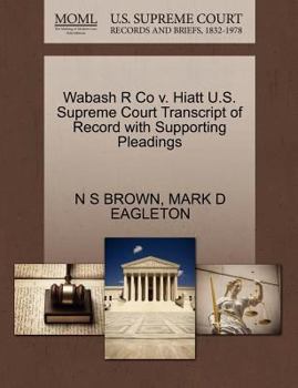 Paperback Wabash R Co V. Hiatt U.S. Supreme Court Transcript of Record with Supporting Pleadings Book