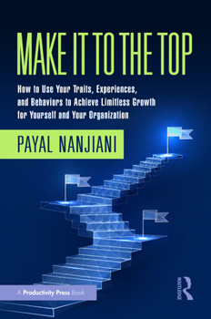 Hardcover Make It to the Top: How to Use Your Traits, Experiences, and Behaviors to Achieve Limitless Growth for Yourself and Your Organization Book