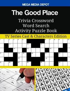 The Good Place Trivia Crossword Word Search Activity Puzzle Book: TV Series Cast & Characters Edition