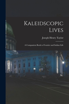 Paperback Kaleidscopic Lives: A Companion Book to Frontier and Indian Life Book