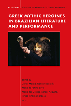 Hardcover Greek Mythic Heroines in Brazilian Literature and Performance Book