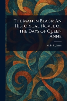 Paperback The Man in Black: An Historical Novel of the Days of Queen Anne Book