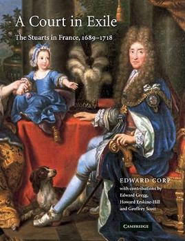 Paperback A Court in Exile: The Stuarts in France, 1689-1718 Book