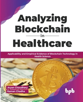 Paperback Analyzing Blockchain in Healthcare: Applicability and Empirical Evidence of Blockchain Technology in Health Science (English Edition) Book