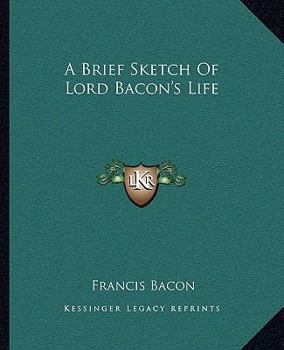 Paperback A Brief Sketch Of Lord Bacon's Life Book