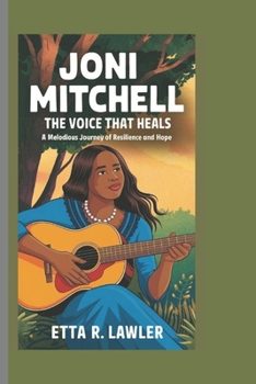 Paperback Joni Mitchell: The Voice that Heals - A Melodious Journey of Resilience and Hope Book