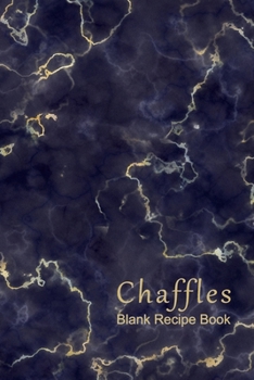 Chaffles Blank Recipe Book: Template With Space To Write In Your Favorite Chaffle Recipes Paperback Journal 6 x 9 Navy Blue and Gold Marble Cover